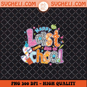 Happy Last Day Of School Png Teacher School Png Sublimation Files
