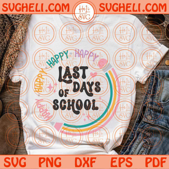 Happy Last Day of School Svg End of School Svg Teacher Summer Svg Png Dxf Eps Files