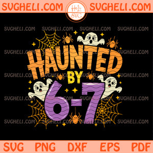 Haunted by 6-7 Halloween Svg Funny Spooky Meme Svg