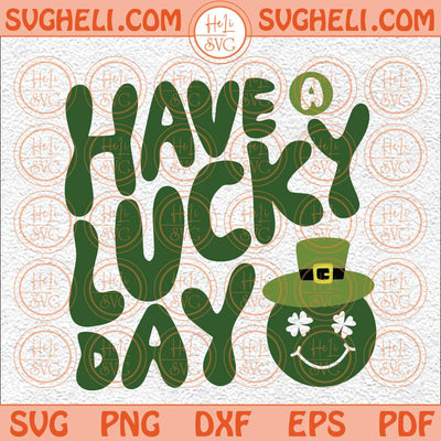 Have A Lucky Day Svg St Patricks Day Svg Funny St Patricks Svg Png Dxf Eps Files