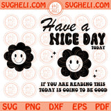 Have A Nice Day Svg This Today Is Going To be Good Svg Smiley Face Svg Png Dxf Eps Files