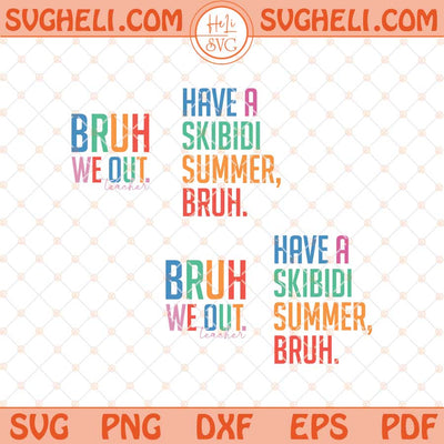 Have A Skibidi Summer Bruh Svg Bruh We Out Teacher Svg Png Dxf Eps Files
