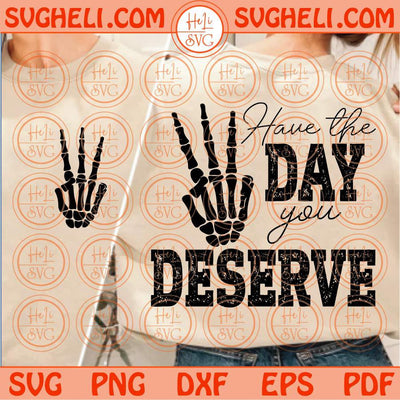 Have The Day You Deserve Svg Skeleton Peace Hand Sign Svg Karma Svg Png Dxf Eps Files