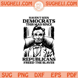 Haven’t Seen Democrats This Mad Since Republicans Svg Png Dxf Eps Files