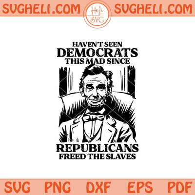 Haven’t Seen Democrats This Mad Since Republicans Svg Png Dxf Eps Files