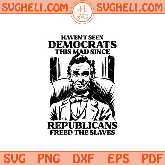 Haven’t Seen Democrats This Mad Since Republicans Svg Png Dxf Eps Files