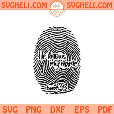 He Knows My Name Svg Christian Svg Isaiah 43 1 Svg Png Dxf Eps Files