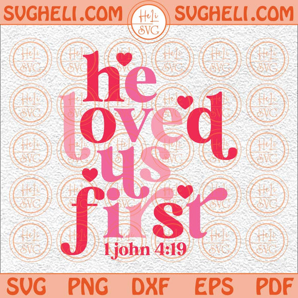 He Loved Us First Svg Valentine Vibes Svg Funny Valentines Day Svg Png Dxf Eps Files