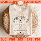 He Owns The Cattle On A Thousand Hills Svg Psalm 50 Svg Christian Svg Png Dxf Eps Files