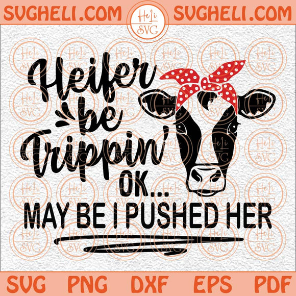 Heifers Be Trippin Svg Western Cow Svg Cow Svg Sunflower Cow Svg Png Dxf Eps