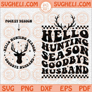 Hello Hunting Season Goodbye Husband Svg Funny Boyfriend Svg Png Png Dxf Eps Pocket Design Files