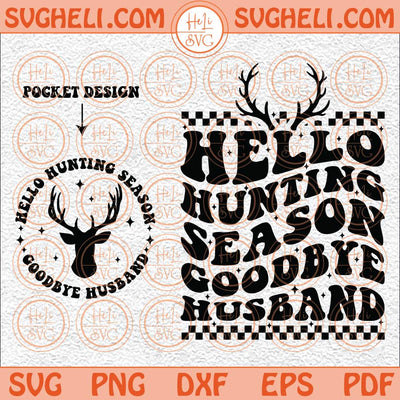 Hello Hunting Season Goodbye Husband Svg Funny Boyfriend Svg Png Png Dxf Eps Pocket Design Files