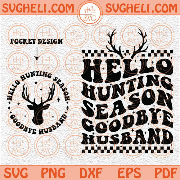 Hello Hunting Season Goodbye Husband Svg Funny Boyfriend Svg Png Png Dxf Eps Pocket Design Files