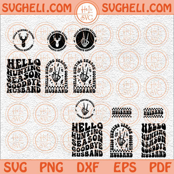 Hello Hunting Season Goodbye Husband Svg Wavy Stacked Svg Funny Svg Png Dxf Eps Pocket Design Files