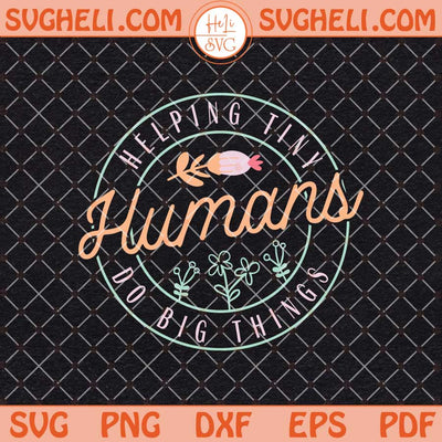 Helping Tiny Humans Do Big Things Svg Tiny Human Tamer Svg Png Dxf Eps Files