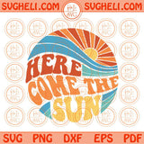 Here Comes The Sun Svg Retro Sun Summer Quote Svg Wavy Sunset Svg Png Dxf Eps Files