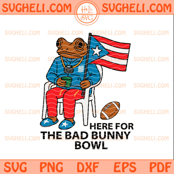 Here For The Bad Bunny Bowl Svg Bad Bunny Super Bowl Svg