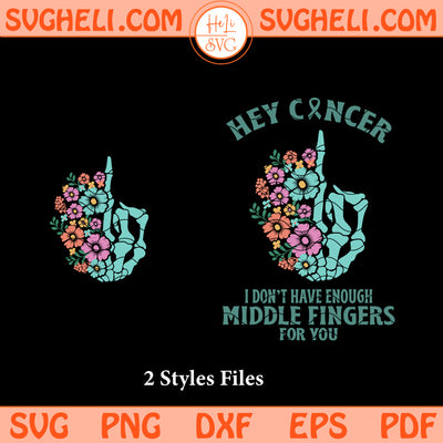 Hey Cancer You Don't Have Enough Middle Fingers For You Svg Png Dxf Eps Pdf Files
