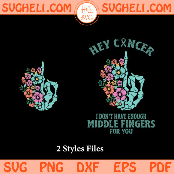 Hey Cancer You Don't Have Enough Middle Fingers For You Svg Png Dxf Eps Pdf Files