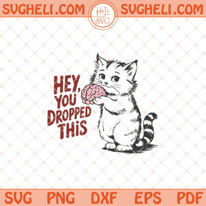Hey, You Dropped This Svg Funny Brain Svg Cat Lover Svg Png Dxf Eps Files