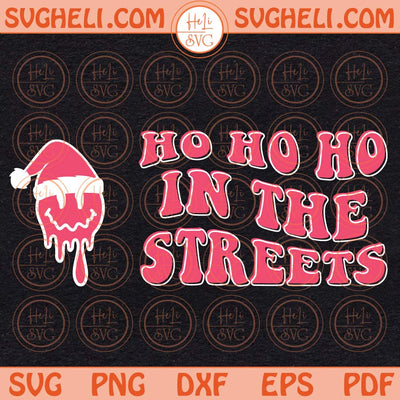Ho Ho Ho In The Streets Svg Retro Christmas Svg Melting Face Svg Png Dxf Eps Pocket Design Files