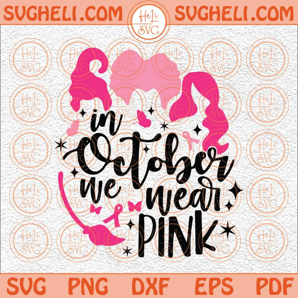 Hocus Pocus Breast Cancer Svg In October We Wear Pink Svg Cancer Svg Png Dxf Eps