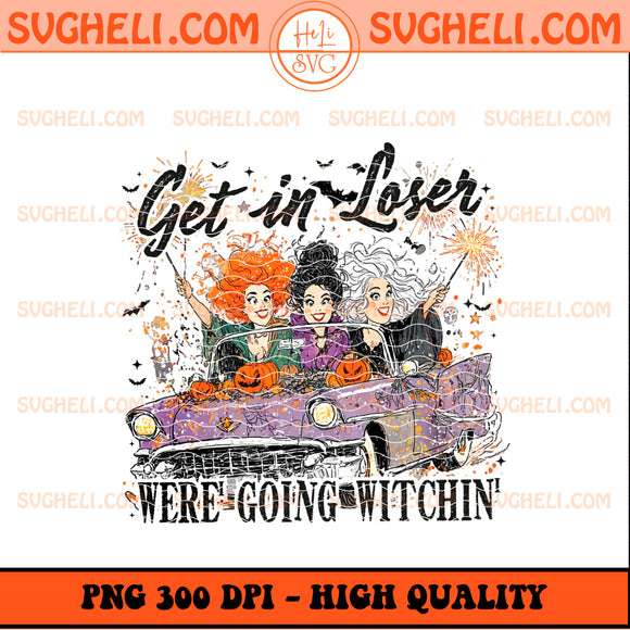 Hocus Pocus Get In Loser We're Going Witchin' Png