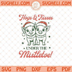 Hogs And Kisses Svg Hogs and Kisses Under the Mistletoe Svg Png Dxf Eps Files