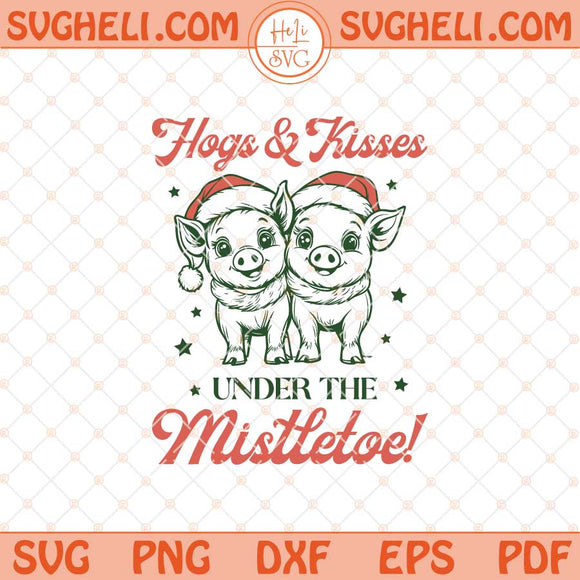 Hogs And Kisses Svg Hogs and Kisses Under the Mistletoe Svg Png Dxf Eps Files