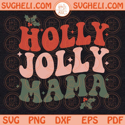 Holly Jolly Mama Svg Holly Jolly Svg Jolly Mama Svg Christmas Svg Png Dxf Eps