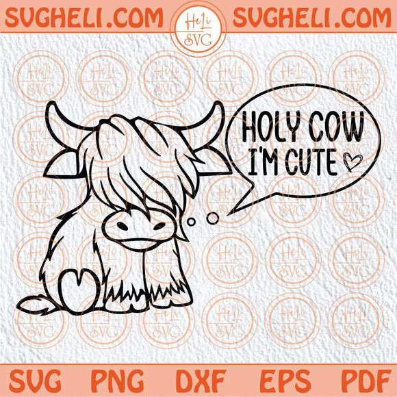 Holy Cow I'm Cute Svg Baby Cow Svg Moo Country Newborn Svg Png Dxf Eps Files
