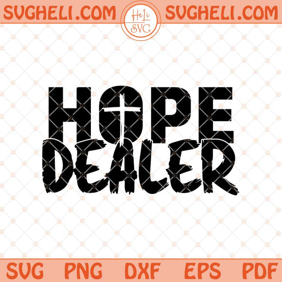 Hope Dealer Svg Cross Self Love Svg Christian Svg Jesus Svg Png Dxf Eps Files