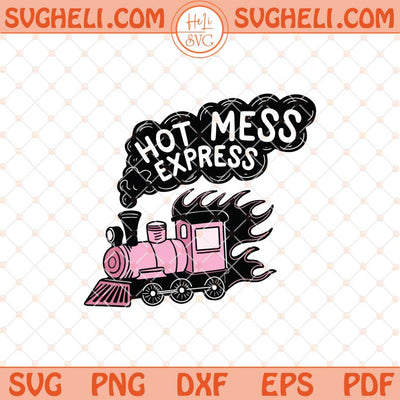 Hot Mess Express Svg Hot Mess Anxiety Svg Trendy Svg Png Dxf Eps Files