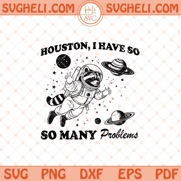 Houston I Have So Many Problems Svg Funny Raccoon Svg Png Dxf Eps Files