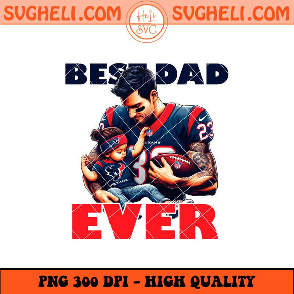 Houston Texans Best Dad Ever Png Houston Texans Dad Png Sublimation Files