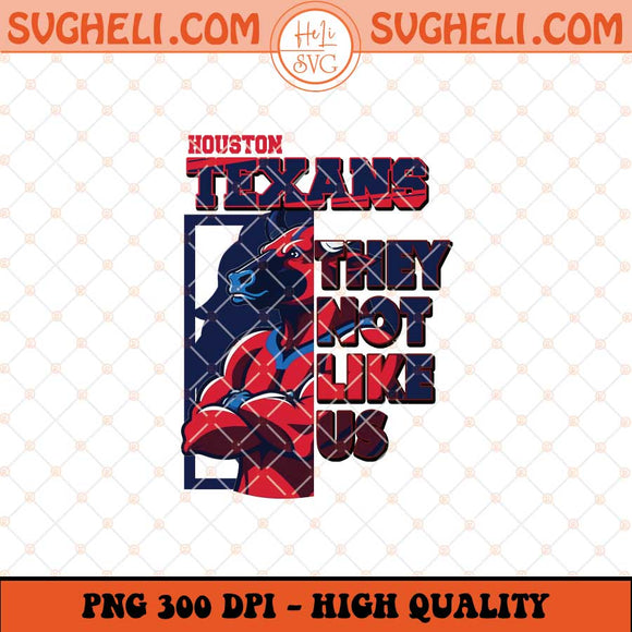 Houston Texans They Not Like Us Png They Not Like Us Png Sublimation Files