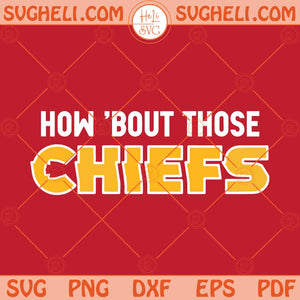 How Bout Those Chiefs Svg Kansas City Football Svg Chiefs Svg Png Dxf Eps Files