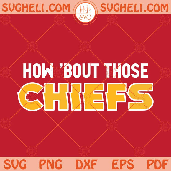 How Bout Those Chiefs Svg Kansas City Football Svg Chiefs Svg Png Dxf Eps Files