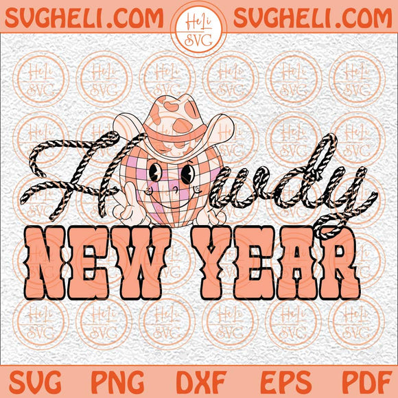 Howdy New Year Svg Happy New Year Country Disco Ball Cowgirl Svg Png Dxf Eps Files