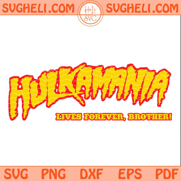 Hulkamania Lives Forever Svg RIP Hulk Hogan Svg Hulkamania Svg Png Dxf Eps Pdf Files