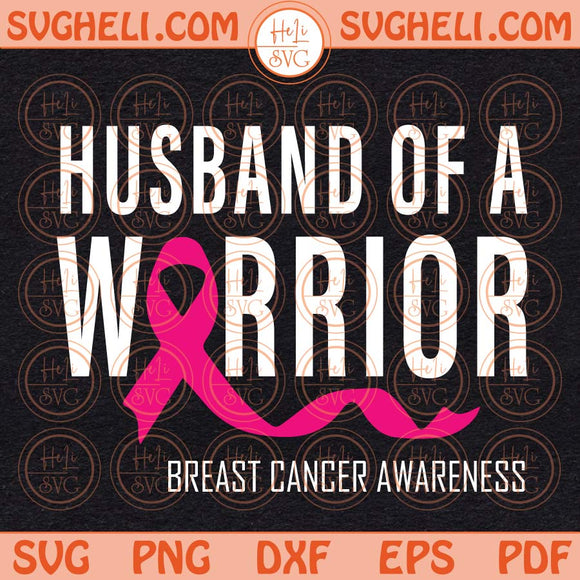 Husband Of A Warrior Svg Breast Cancer Awareness Svg Cancer Svg Png Dxf Eps
