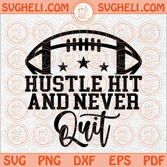 Hustle Hit And Never Quit Svg Funny Football Svg Game Day Svg Png Dxf Eps Pocket Design Files