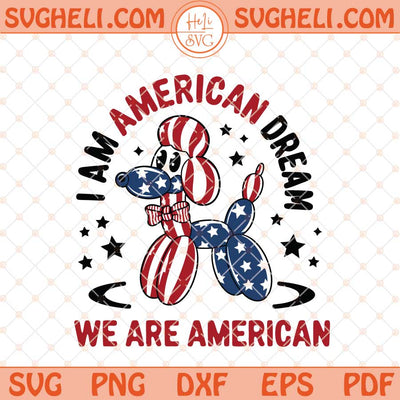 I Am American Dream Svg We Are American Svg Png Dxf Eps Files