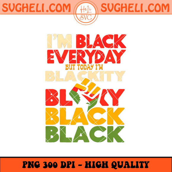 I Am Black Every Month Png I'm Blackity Png Black Png Sublimation Files