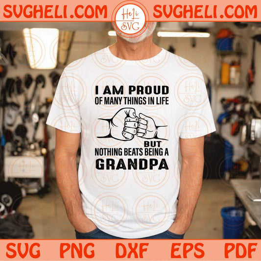 I Am Proud Of Many Things In Life, Nothing Beats Being A Grandpa Svg Png Dxf Eps Files
