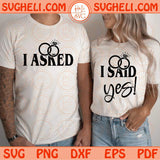 I Asked and I Said Yes Svg His and Hers Svg Bride Svg I Do Crew Svg Png Sublimation Dxf Eps Files