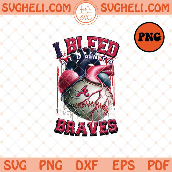 I Bleed Atlanta Braves Png Atlanta Braves Baseball Png Dxf Eps Files