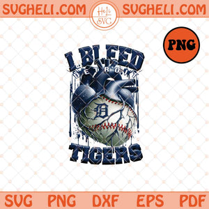 I Bleed Detroit Tigers Png Detroit Tigers Baseball Png Sublimation Files