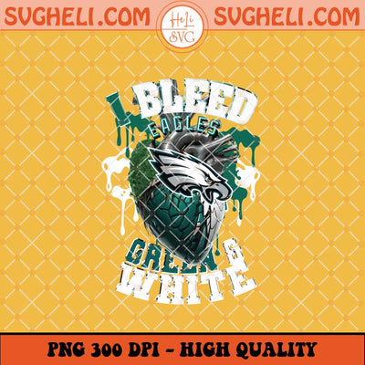 I Bleed For Philadelphia Eagles Football Png Eagles NFL Png Sublimation Files