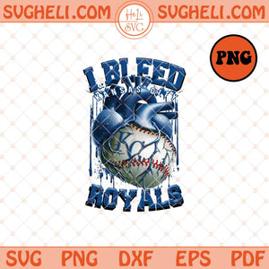 I Bleed Kansas City Royals Png Kansas City Royals Baseball Png Sublimation Files